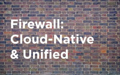 A Cloud-Native & Unified Firewall
