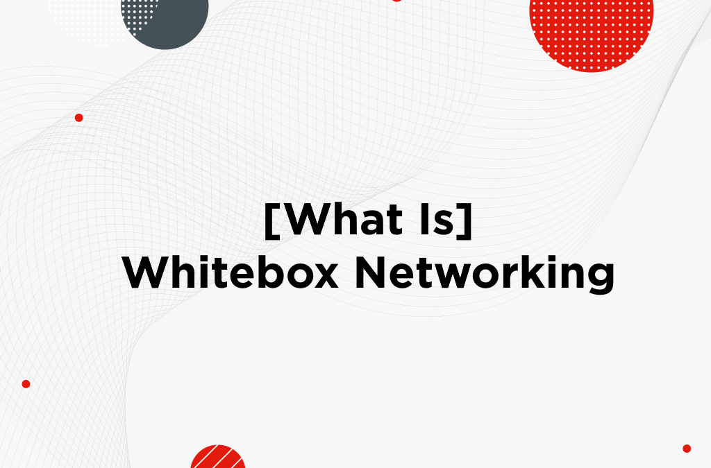 [What Is] Whitebox Networking?