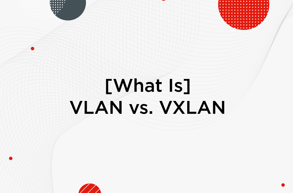 [What Is] VLAN & VXLAN
